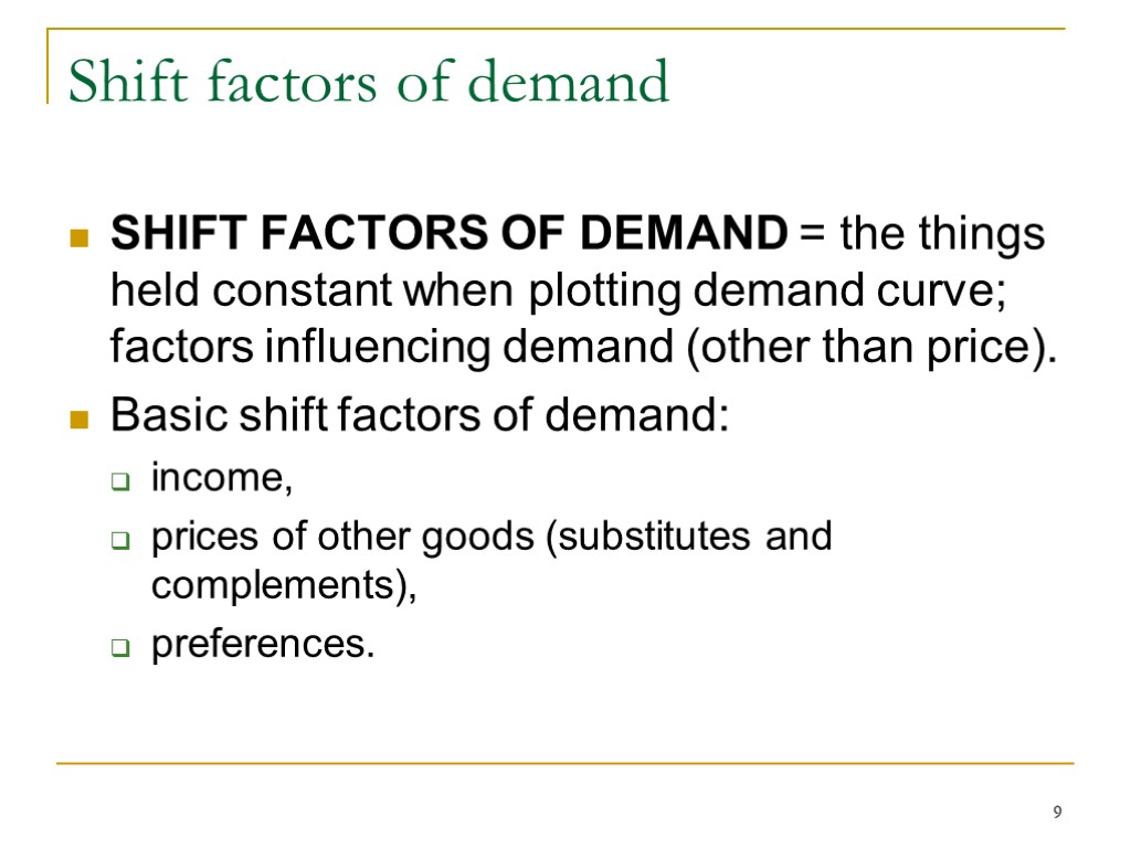 9 Shift factors of demand SHIFT FACTORS OF DEMAND = the things held constant